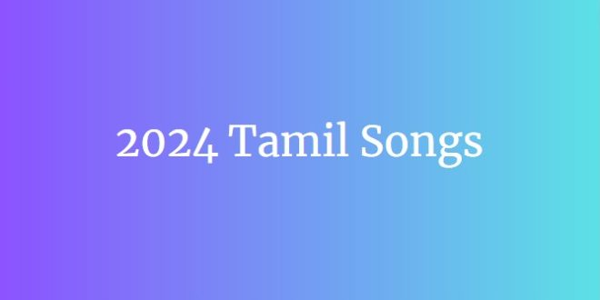 2024 Tamil Songs