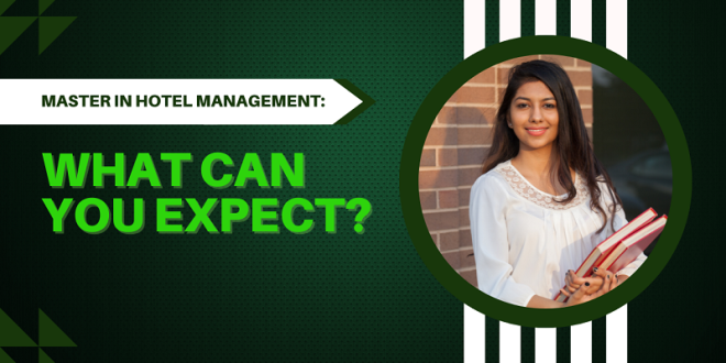 Master’s in Hotel Management: What Can You Expect?